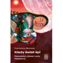 Kiedy �wiat �pi. Opowie�ci, s�owa i rany Palestyny