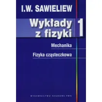 Wyk�ady z fizyki. Tom 1. Mechanika. Fizyka cz�steczkowa
