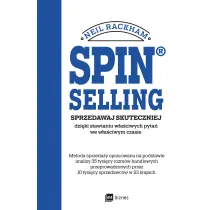 SPIN&reg; SELLING. Sprzedawaj skuteczniej dzi�ki stawianiu w�a�ciwych pyta� we w�a�ciwym czasie