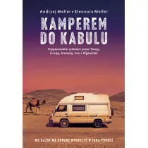 Kamperem do Kabulu. Hippisowskim szlakiem przez Turcj�, Gruzj�, Armeni�, Iran i Afganistan