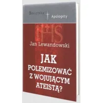 Jak polemizowa� z wojuj�cym ateist�?