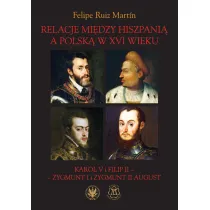 Relacje mi�dzy Hiszpani� a Polsk� w XVI wieku. Karol V i Filip II - Zygmunt I i Zygmunt II August