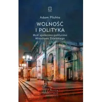 Wolno�� i polityka. My�l spo�eczno-polityczna Miros�awa Dzielskiego