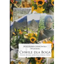 Chwile dla Boga. Wiersze �yciem, modlitw� i sercem pisane