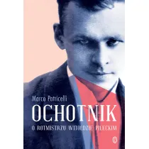 Ochotnik. O rotmistrzu Witoldzie Pileckim