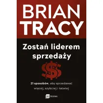 Zosta� liderem sprzeda�y. 21 sposob�w, aby sprzedawa� wi�cej, szybciej i �atwiej