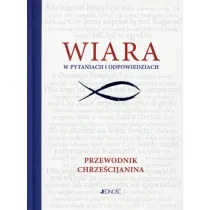 Wiara w pytaniach i odpowiedziach. Przewodnik chrze�cijanina