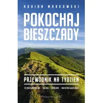 Pokochaj Bieszczady. Przewodnik na tydzie�