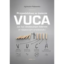 Przyw�dztwo w �wiecie VUCA. Jak by� skutecznym liderem w niepewnym �rodowisku