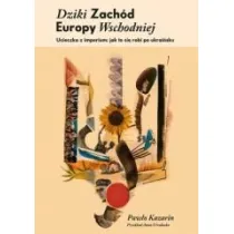Dziki Zach�d Europy Wschodniej. Ucieczka z imperium: jak si� to robi po ukrai�sku