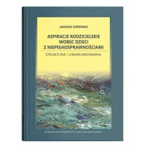Aspiracje rodzicielskie wobec dzieci z niepe�nosprawno�ciami. Struktura i uwarunkowania