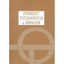 Pomi�dzy to�samo�ci� a obrazem
