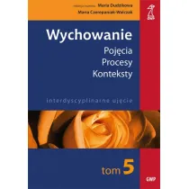 Wychowanie. Tom 5. Poj�cia. Procesy. Konteksty. Interdyscyplinarne uj�cie