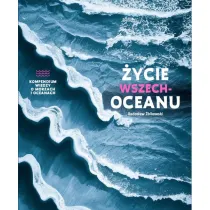 �ycie wszechoceanu. Kompendium wiedzy o morzach i oceanach