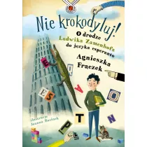 Nie krokodyluj! O drodze Ludwika Zamenhofa do jzyka esperanto