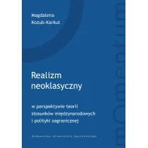 Realizm neoklasyczny w perspektywie teorii stosunk�w mi�dzynarodowych i polityki zagranicznej