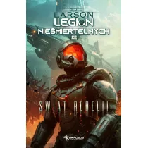 �wiat Rebelii. Seria Legion Nie�miertelnych. Tom 22
