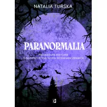 Paranormalia. Prawdziwe historie o nadprzyrodzonych dowiadczeniach