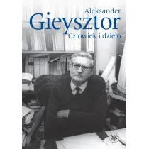 Aleksander Gieysztor. Cz�owiek i dzie�o