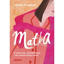 Matka. O pierwszej, najwa�niejszej i nie zawsze �atwej relacji