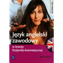 J�zyk angielski zawodowy w bran�y fryzjersko-kosmetycznej. Zeszyt �wicze�. Szko�y ponadgimnazjalne