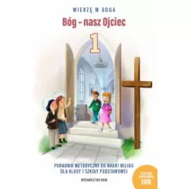 Wierz� w Boga. B�g - nasz Ojciec. Poradnik metodyczny do nauki religii dla klasy 1 szko�y podstawowej