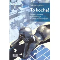 To kocha! Zwi�zki mi�osne ludzi i maszyn w filmie science fiction