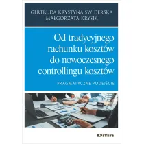 Od tradycyjnego rachunku koszt�w do nowoczesnego controllingu koszt�w. Pragmatyczne podej�cie
