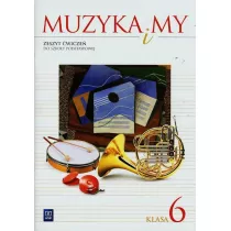 Muzyka i My. wiczenia. Klasa 6. Szkoa Podstawowa