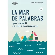 La mar de palabras. J�zyk hiszpa�ski dla �rednio zaawansowanych. Poziom A2-B2