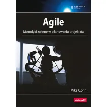 Agile. Metodyki zwinne w planowaniu projekt�w
