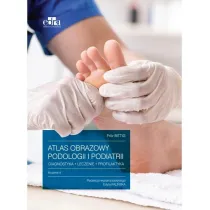 Atlas obrazowy podologii i podiatrii. Diagnostyka, leczenie, profilaktyka