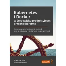 Kubernetes i Docker w �rodowisku produkcyjnym przedsi�biorstwa. Konteneryzacja i skalowanie aplikacji oraz jej integracja z systemami korporacyjnymi