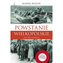 Powstanie Wielkopolskie 1918-1919. Po 100 latach