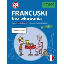 Francuski bez wkuwania Kurs dla pocz�tkuj�cych z ciekawymi opowiadaniami Poziom A2  PONS