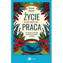 ycie to co wicej ni praca. Jak odzyska rwnowag midzy sfer zawodow i prywatn