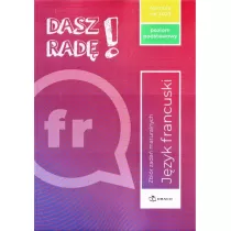 Dasz rad�! J�zyk francuski. Zbi�r zada� maturalnych. Poziom podstawowy. Formu�a od 2023