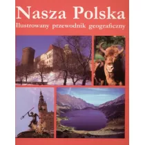 Nasza Polska. Ilustrowany przewodnik geograficzny