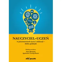 Nauczyciel-ucze� w przestrzeniach �ycia i edukacji - dobre praktyki
