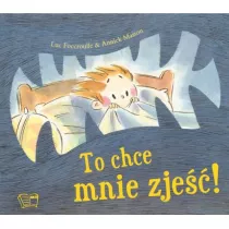 To chce mnie zje!