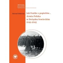 Jak Feniks z popio��w&hellip; Armia Polska w Zwi�zku Sowieckim 1941&ndash;1942