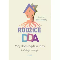 Rodzice DDA. Mj dom bdzie inny. Refleksje z terapii