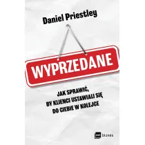 Wyprzedane. Jak sprawi�, by klienci ustawiali si� do ciebie w kolejce