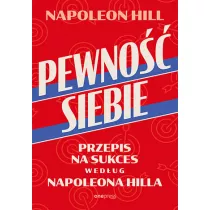 Pewno siebie Przepis na sukces wedug Napoleona Hilla