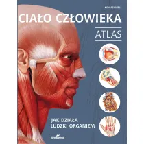 Cia�o cz�owieka. Atlas. Jak dzia�a ludzki organizm