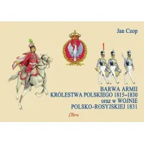 Barwa armii Kr�lestwa Polskiego 1815&ndash;1830 oraz w wojnie polsko-rosyjskiej 1831