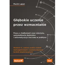 G��bokie uczenie przez wzmacnianie. Praca z chatbotami oraz robotyka, optymalizacja dyskretna i automatyzacja sieciowa w praktyce