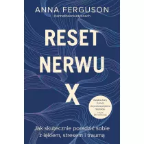 Reset nerwu X. Jak skutecznie poradzi sobie z lkiem, stresem i traum