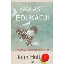 Zamiast edukacji. Warunki do uczenia si� przez dzia�anie