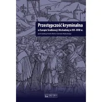 Przest�pczo�� kryminalna w Europie �rodkowej i Wschodniej w XVI-XVIII w.